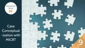 Masterclass 9: Case Conceptualistation with MiCBT