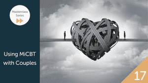 Masterclass 17: Using MiCBT with Couples